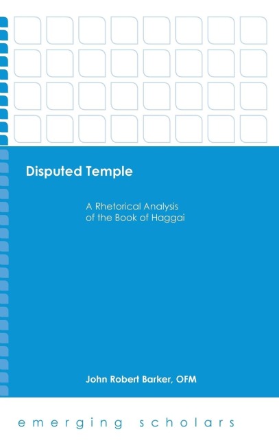 Disputed Temple: A Rhetorical Analysis of the Book of Haggai