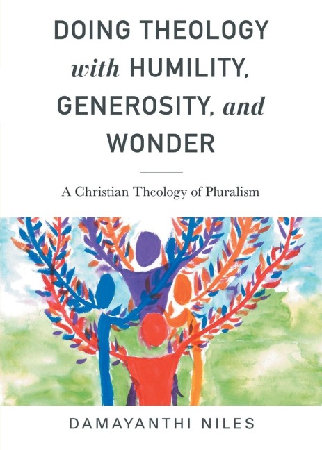 Doing Theology with Humility, Generosity, and Wonder: A Christian Theology of Pluralism