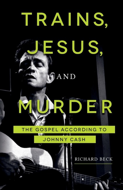 Trains, Jesus, and Murder: The Gospel According to Johnny Cash