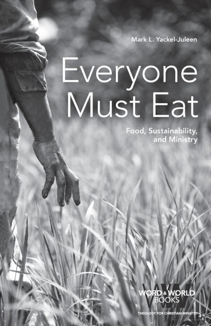 Everyone Must Eat: Food, Sustainability, and Ministry