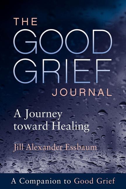 The Good Grief Journal: A Journey Toward Healing