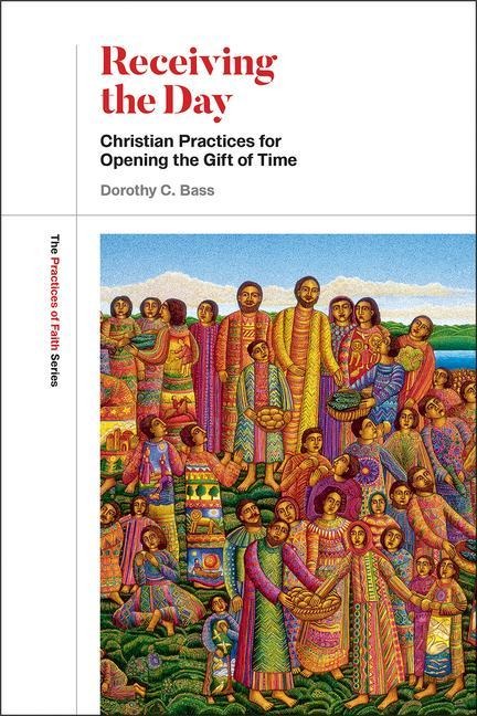 Receiving the Day: Christian Practices for Opening the Gift of Time