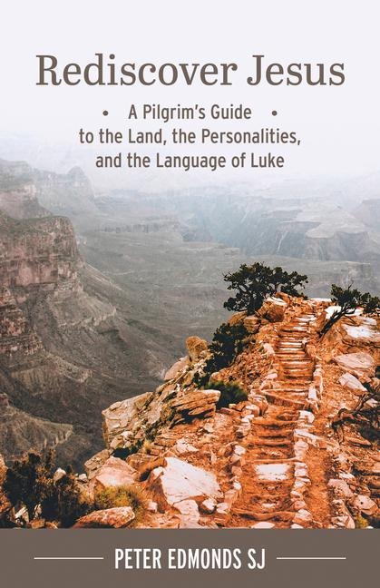Rediscover Jesus: A Pilgrims Guide to the Land, the Personalities, and the Language of Luke
