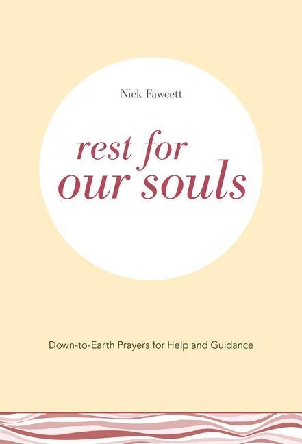 Rest for Our Souls: Down-To-Earth Prayers for Help and Guidance