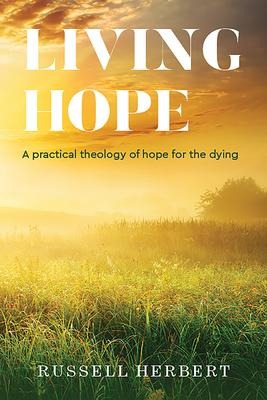 Living Hope: A Practical Theology of Hope for the Dying