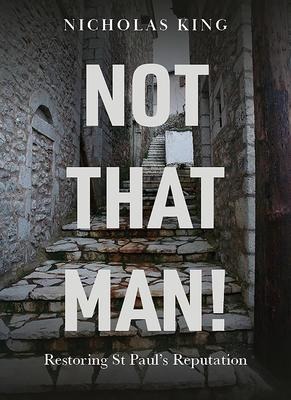 Not That Man!: Restoring St Pauls Reputation