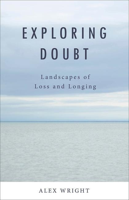 Exploring Doubt: Landscapes of Loss and Longing