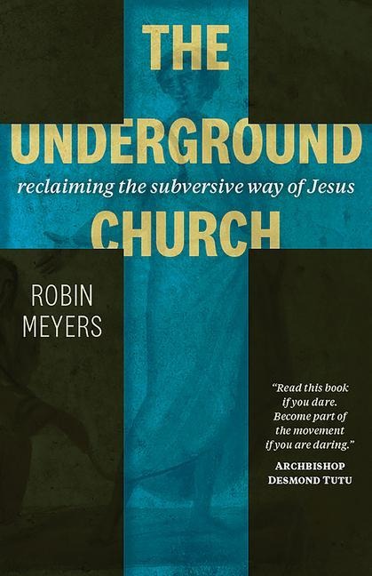 The Underground Church: Reclaiming the Subversive Way of Jesus