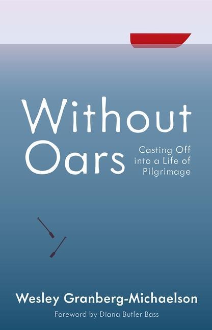 Without Oars: Casting Off Into a Life of Pilgrimage