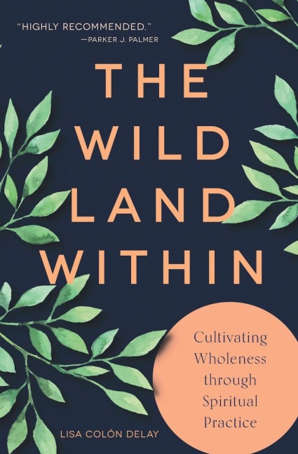 The Wild Land Within: Cultivating Wholeness Through Spiritual Practice