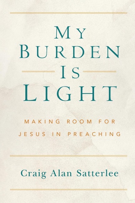 My Burden Is Light: Making Room for Jesus in Preaching