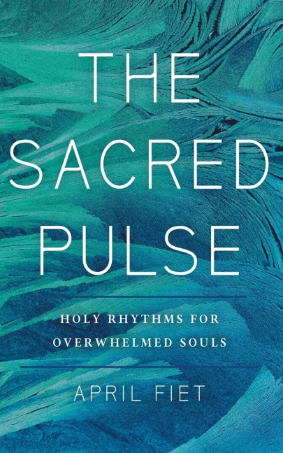 The Sacred Pulse: Holy Rhythms for Overwhelmed Souls