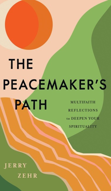 The Peacemakers Path: Multifaith Reflections to Deepen Your Spirituality