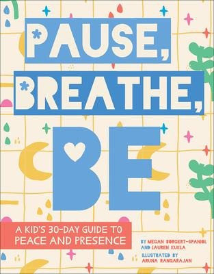 Pause, Breathe, Be: A Kids 30-Day Guide to Peace and Presence