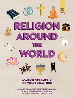 Religion around the World: A Curious Kids Guide to the Worlds Great Faiths