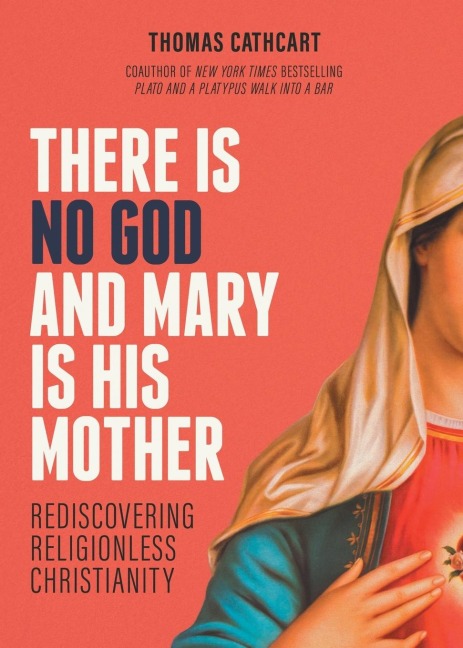 There Is No God and Mary Is His Mother: Rediscovering Religionless Christianity