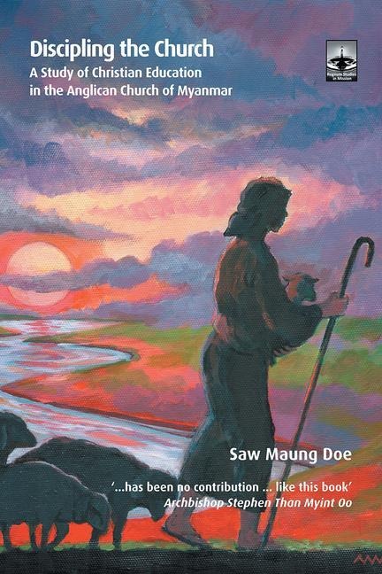 Discipling the Church: A Study of Christian Education in the Anglican Church of Myanmar
