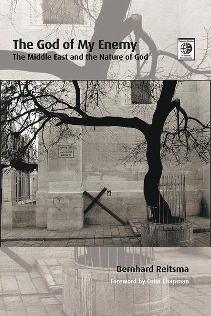 The God of My Enemy: The Middle East and the Nature of God