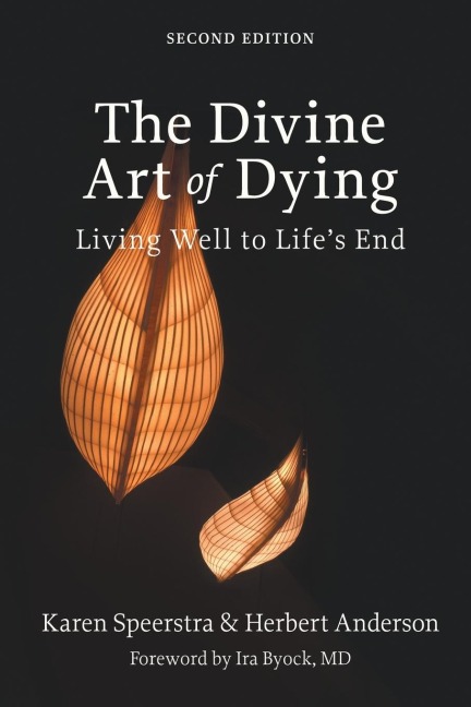 The Divine Art of Dying, Second Edition: Living Well to Lifes End
