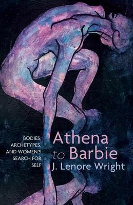 Athena to Barbie: Bodies, Archetypes, and Womens Search for Self