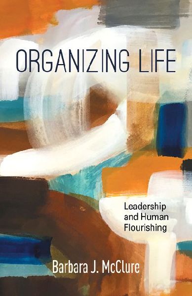 Organizing Life: Leadership and Human Flourishing