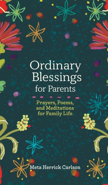 Ordinary Blessings for Parents: Prayers, Poems, and Meditations for Family Life