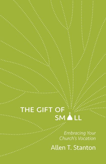 The Gift of Small: Embracing Your Church's Vocation
