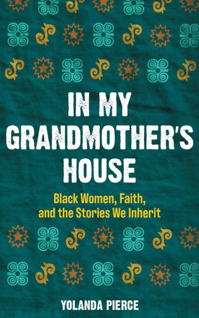 In My Grandmothers House: Black Women, Faith, and the Stories We Inherit