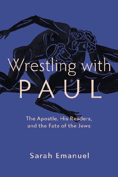 Wrestling with Paul: The Apostle, His Readers, and the Fate of the Jews