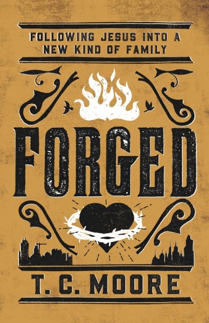 Forged: Following Jesus Into a New Kind of Family