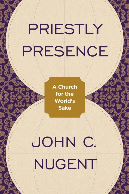 Priestly Presence: A Church for the Worlds Sake