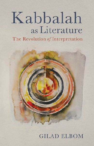 Kabbalah as Literature: The Revolution of Interpretation