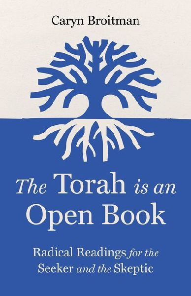 The Torah Is an Open Book: Radical Readings for the Seeker and the Skeptic