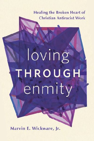 Loving through Enmity: Healing the Broken Heart of Christian Antiracist Work