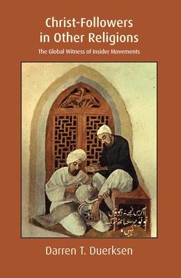 Christ-Followers in Other Religions: The Global Witness of Insider Movements