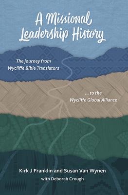A Missional Leadership History: The Journey from Wycliffe Bible Translators to the Wycliffe Global Alliance