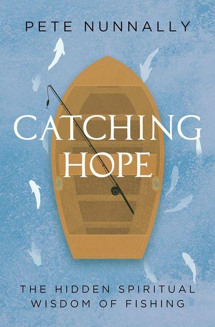 Catching Hope: The Hidden Spiritual Wisdom of Fishing