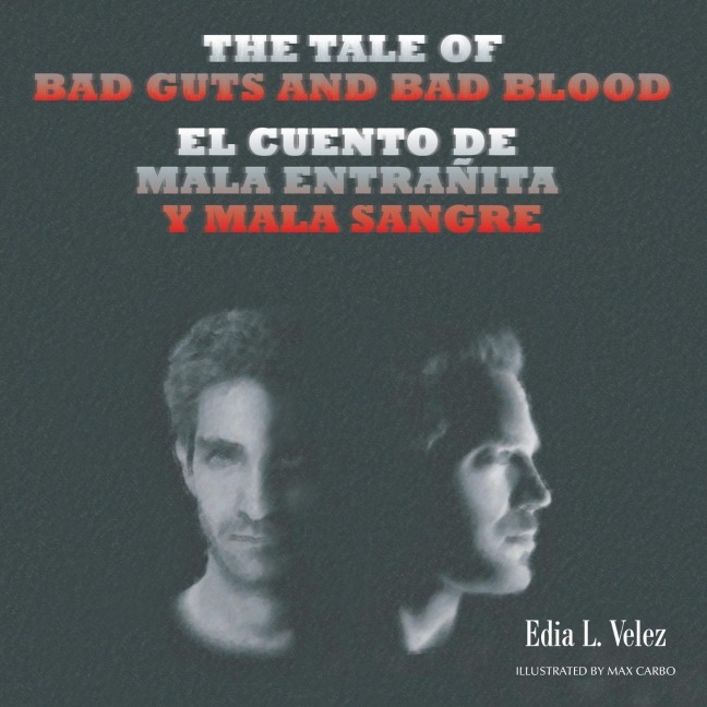The Tale of Bad Guts and Bad Blood: El cuento de Mala Entrañita y Mala Sangre