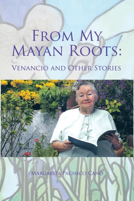 From My Mayan Roots: Venancio and Other Stories
