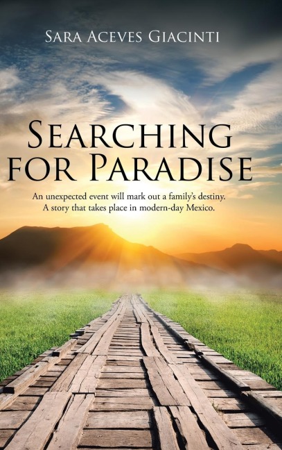 Searching for Paradise: An Unexpected Event Will Mark Out a Familys Destiny. A Story That Takes Place in Modern-Day Mexico.
