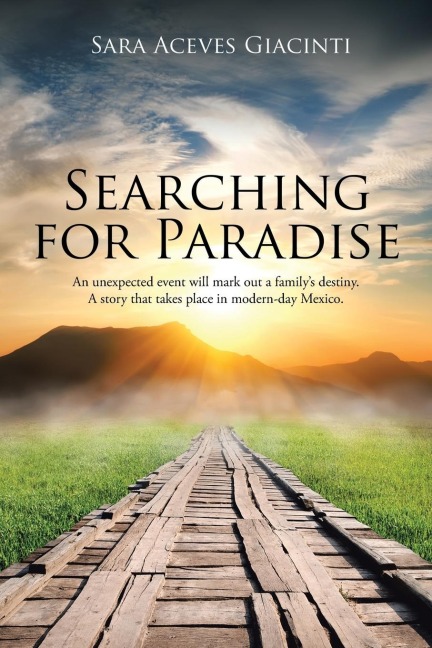 Searching for Paradise: An Unexpected Event Will Mark Out a Familys Destiny. A Story That Takes Place in Modern-Day Mexico.