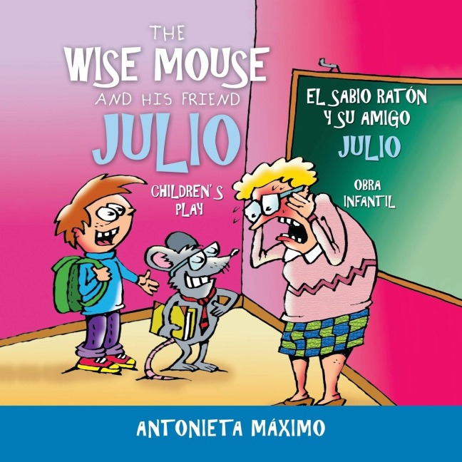 The Wise Mouse and His Friend Julio/El Sabio Ratón Y Su Amigo Julio: Childrens Play. Obra Infantil.
