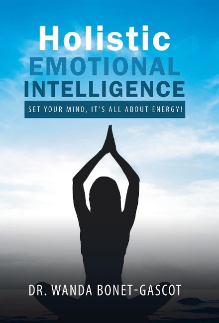 Holistic Emotional Intelligence: Set Your Mind, Its All About Energy!