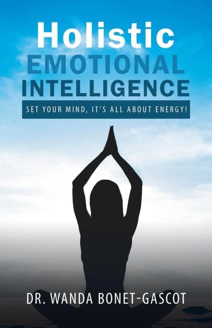 Holistic Emotional Intelligence: Set Your Mind, Its All About Energy!