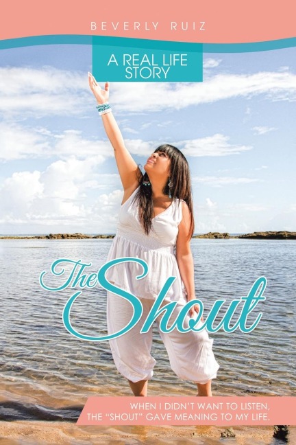 The Shout: A Real Life Story. When I Didn't Want to Listen, the "Shout" Gave Meaning to My Life.