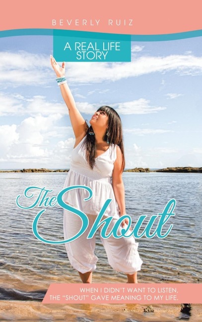 The Shout: A Real Life Story. When I Didnt Want to Listen, the Shout Gave Meaning to My Life.