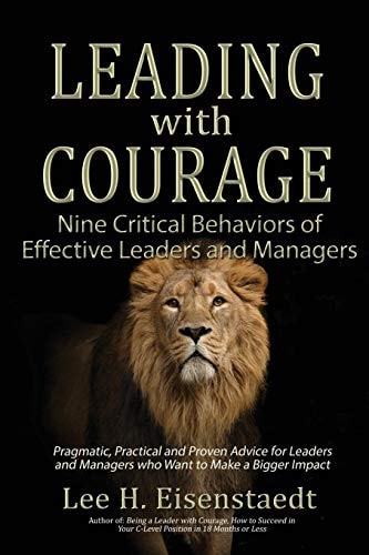 Leading with Courage Nine Critical Behaviors of Effective Leaders and Managers