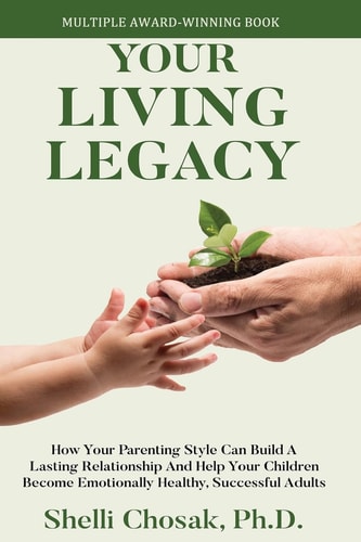Your Living Legacy How Your Parenting Style Shapes the Future for You and Your Child
