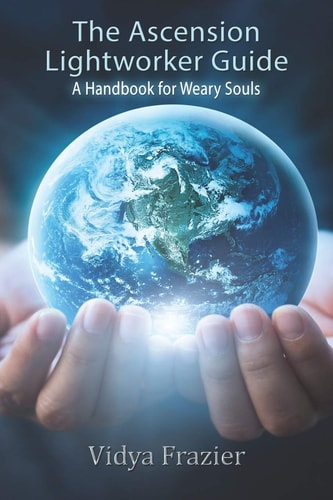 The Ascension Lightworker Guide A Handbook for Weary Souls