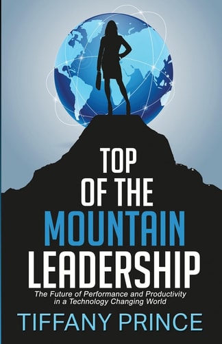 Top of the Mountain Leadership The Future of Performance and Productivity in a Technology Changing World